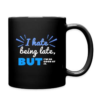 I Hate Being Late But I'm So Good at It - Full Colour Mug - black - Right