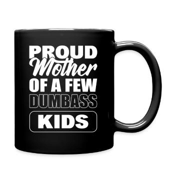 Proud Mother Of A Few Dumbass Kids Coole Mutter - Tasse einfarbig - Schwarz - Rechts