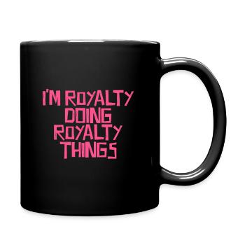 I'm Royalty doing Royalty things - Full Colour Mug - black - Right