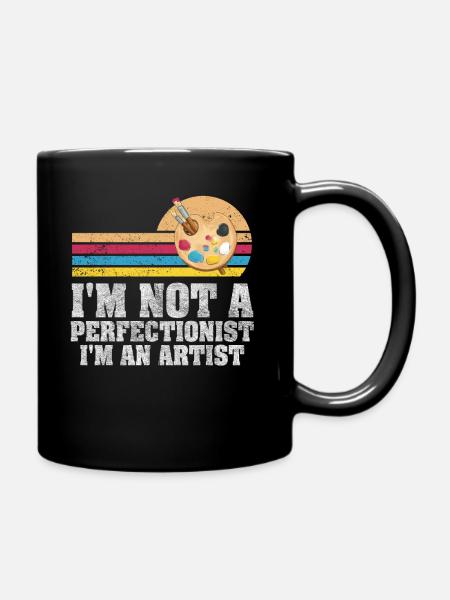 Ich bin kein Perfektionist, ich bin ein Künstler - Tasse einfarbig - Schwarz