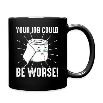 Dein Job könnte schlimmer sein Toilettenpapier - Tasse einfarbig - Schwarz - Rechts