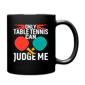 Nur Tischtennis Kann Über Mich Urteilen - Tasse einfarbig - Schwarz - Rechts
