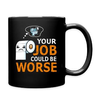 Dein Job könnte schlimmer sein Toilettenpapier - Tasse einfarbig - Schwarz - Rechts