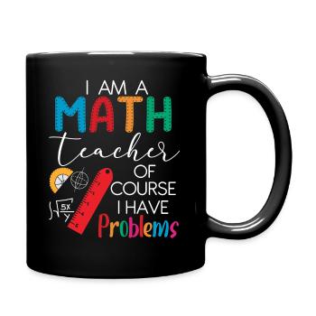 I'm A Math Teacher Of Course I Have Problems - Full Colour Mug - black - Right