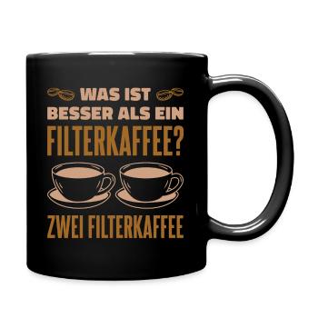 Was ist besser als ein Filterkaffee? Zwei Filterka - Tasse einfarbig - Schwarz - Rechts