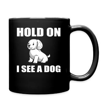 Hold On I See A Dog Hundeliebhaber - Tasse einfarbig - Schwarz - Rechts
