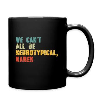 We Can't All Be Neurotypical Karen Funny ADHD - Full Colour Mug - black - Right