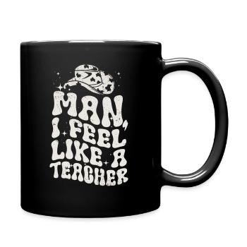Mann, ich fühle mich wie ein Lehrer - Tasse einfarbig - Schwarz - Rechts