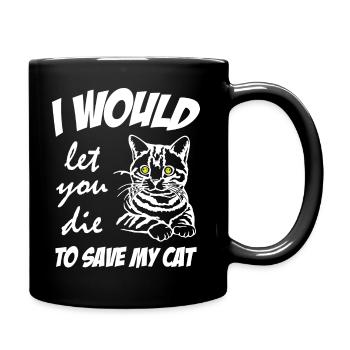 Cat Lover I Would Let You Die to Save My Cat - Tasse einfarbig - Schwarz - Rechts