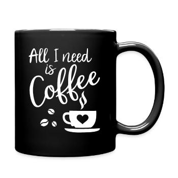 Alles, was ich brauche, ist Kaffee - Tasse einfarbig - Schwarz - Rechts