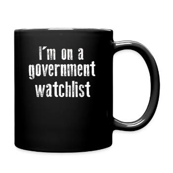 Ich stehe auf einer Beobachtungsliste der Regierung - Tasse einfarbig - Schwarz - Rechts