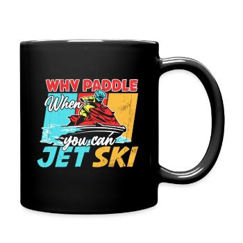 Warum Paddeln Wenn Man Jet Ski Fahren Kann? - Tasse einfarbig - Schwarz - Rechts
