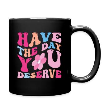 Have The Day You Deserve - Full Colour Mug - black - Right