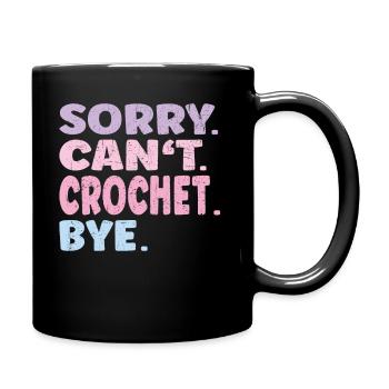 Sorry Can't Crochet Bye Funny Crochet - Tasse einfarbig - Schwarz - Rechts