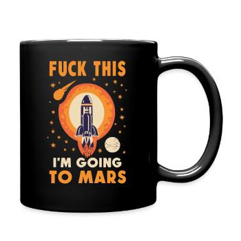 Lustiger Spruch Fuck This I'm Going To Mars - Full Colour Mug - black - Right