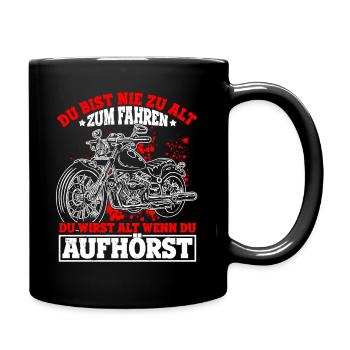Du Bist Nie Zu Alt Zum Fahren Du Wirst Alt Wenn Du - Tasse einfarbig - Schwarz - Rechts