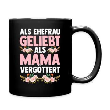 Als Mama Vergöttert Als Ehefrau Geliebt - Tasse einfarbig - Schwarz - Rechts