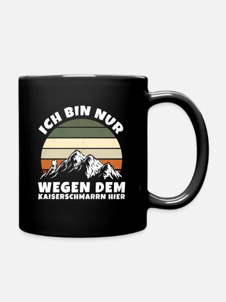 Ich Bin Nur Wegen Dem Kaiserschmarrn Hier - Tasse einfarbig - Schwarz