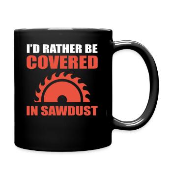 I'd Rather Be Covered In Sawdust Schreiner - Tasse einfarbig - Schwarz - Rechts