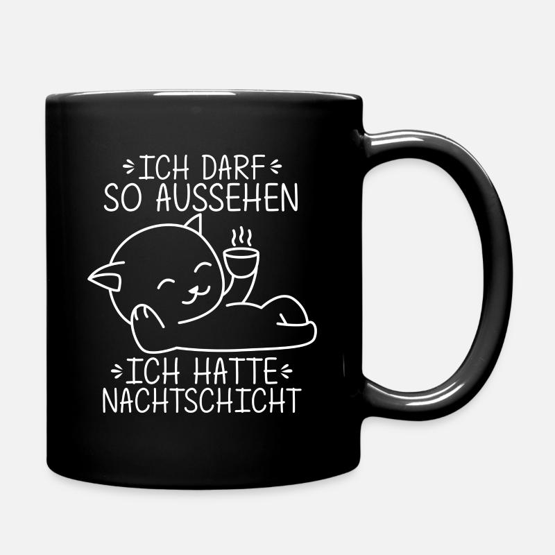 Ich Darf So Aussehen Ich Hatte Nachtschicht Arbeit - Tasse einfarbig - Schwarz