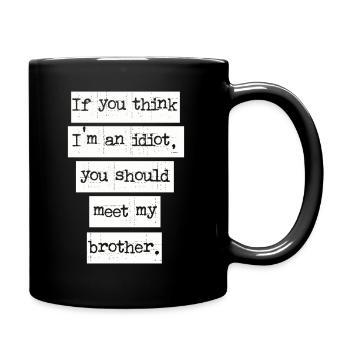 If You Think I'm An Idiot You Should Meet My Bro - Full Colour Mug - black - Right