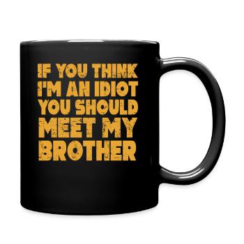 Wenn du denkst, dass ich ein Idiot bin, solltest du meinen Bruder treffen - Tasse einfarbig - Schwarz - Rechts