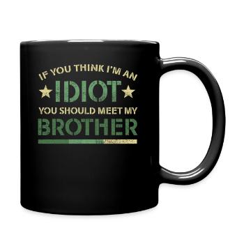Wenn du denkst, dass ich ein Idiot bin, solltest du meinen Bruder treffen - Tasse einfarbig - Schwarz - Rechts