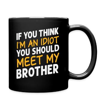 If You Think I'm An Idiot You Should Meet My Bro - Full Colour Mug - black - Right