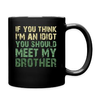 If You Think I'm An Idiot You Should Meet My Bro - Full Colour Mug - black - Right