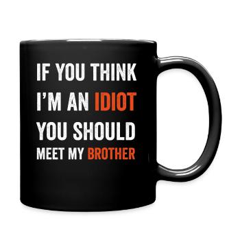 Wenn du denkst, dass ich ein Idiot bin, solltest du meinen Bruder treffen - Tasse einfarbig - Schwarz - Rechts