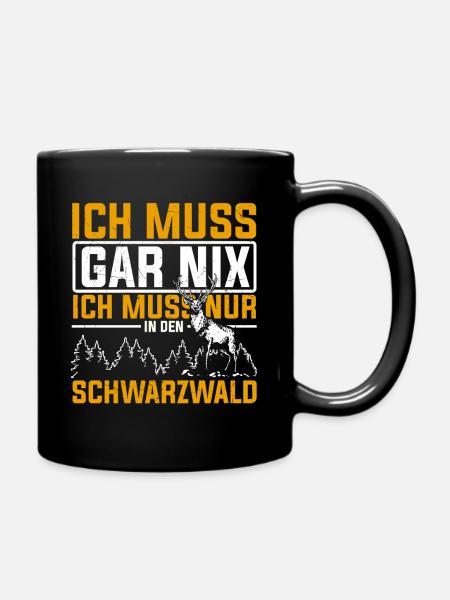 Ich Muss Gar Nix Ich Muss Nur In Den Schwarzwald W - Tasse einfarbig - Schwarz