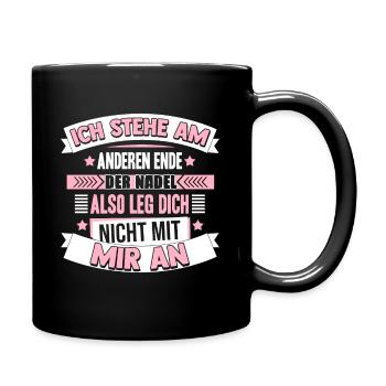 Ich Stehe Am Anderen Ende Der Nadel Also Leg Dich - Tasse einfarbig - Schwarz - Rechts