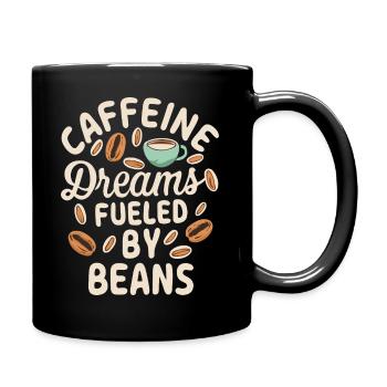 Caffeine Dreams Fueled by Beans Kaffee Spruch - Tasse einfarbig - Schwarz - Rechts