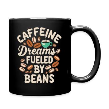 Caffeine Dreams Fueled by Beans Kaffee Spruch - Tasse einfarbig - Schwarz - Rechts