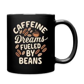 Caffeine Dreams Fueled by Beans Kaffee Spruch - Tasse einfarbig - Schwarz - Rechts