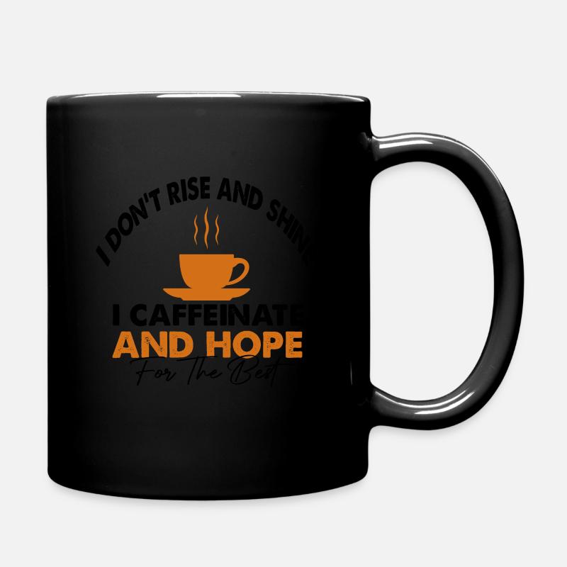 I Don't Rise And Shine I Caffeinate And Hope - Full Colour Mug - black