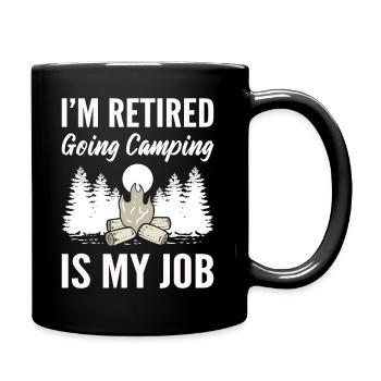 I'm Retired Going Camping Is My Job Reiseführer - Tasse einfarbig - Schwarz - Rechts