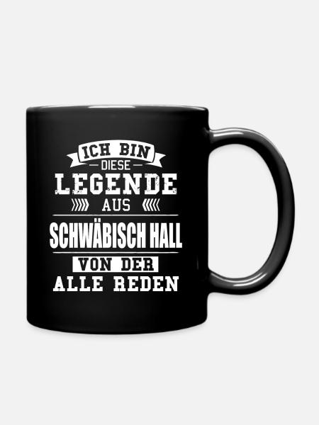 Stadt Schwäbisch Hall Deutschland Legende Spruch - Tasse einfarbig - Schwarz