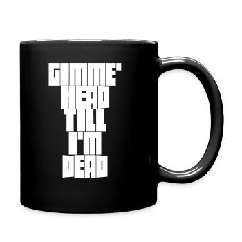 Gimme Head Till I'm Dead 80er Jahre Liebhaber - Tasse einfarbig - Schwarz - Rechts
