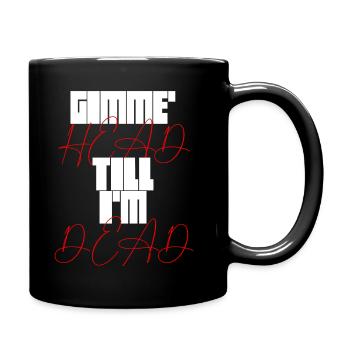 Gimme Head Till I'm Dead 80er Jahre Liebhaber - Tasse einfarbig - Schwarz - Rechts