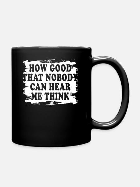 How Good That Nobody Can Hear Me Think - Full Colour Mug - black