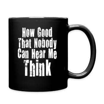 How Good That Nobody Can Hear Me Think - Full Colour Mug - black - Right