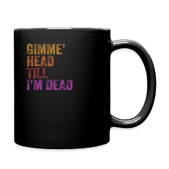 Gimme Head Till I'm Dead 80er Jahre Liebhaber - Tasse einfarbig - Schwarz - Rechts