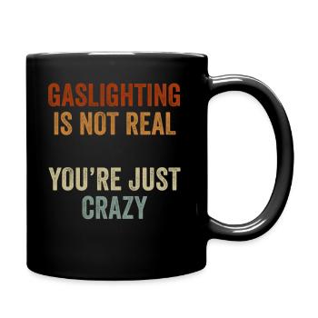 Gaslighting Is Not Real You're Just Crazy - Full Colour Mug - black - Right