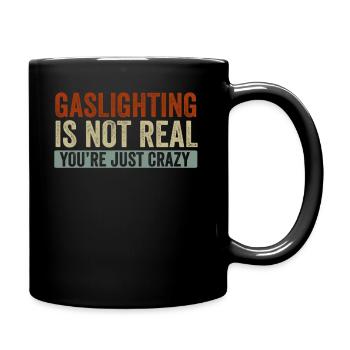Gaslighting Is Not Real You're Just Crazy - Full Colour Mug - black - Right