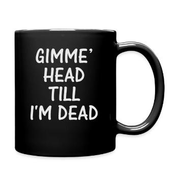 Gimme Head Till I'm Dead 80er Jahre Liebhaber - Tasse einfarbig - Schwarz - Rechts