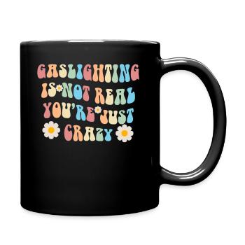 Gaslighting Is Not Real You're Just Crazy - Full Colour Mug - black - Right