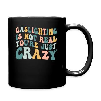 Gaslighting Is Not Real You're Just Crazy - Full Colour Mug - black - Right