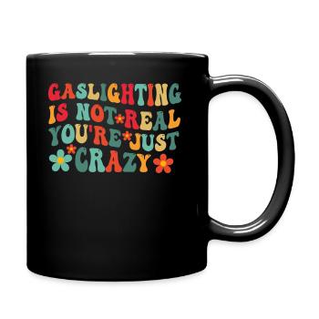 Gaslighting ist nicht real, du bist einfach verrückt - Tasse einfarbig - Schwarz - Rechts