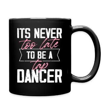 Never too late to be a tap dancer Design for a tap - Full Colour Mug - black - Right
